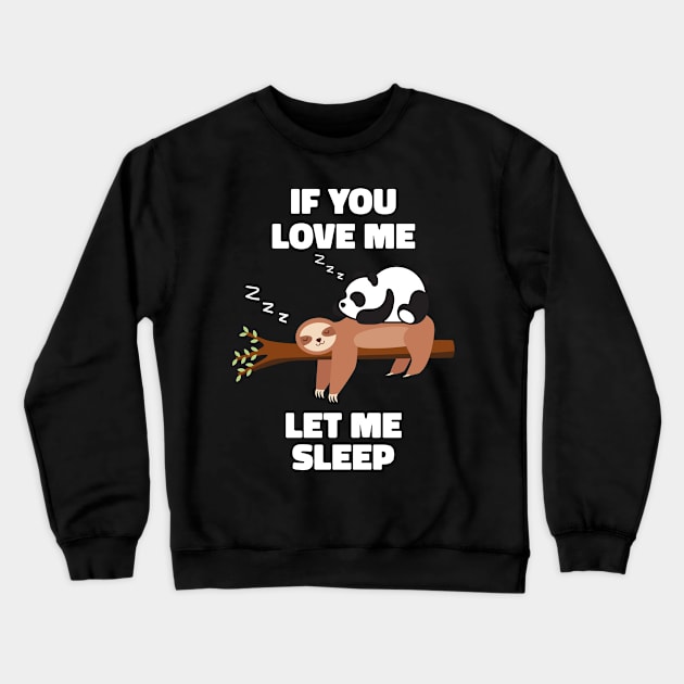 If you Love Me Let Me Sleep Sleeping Sloth and Panda Crewneck Sweatshirt by uncommontee